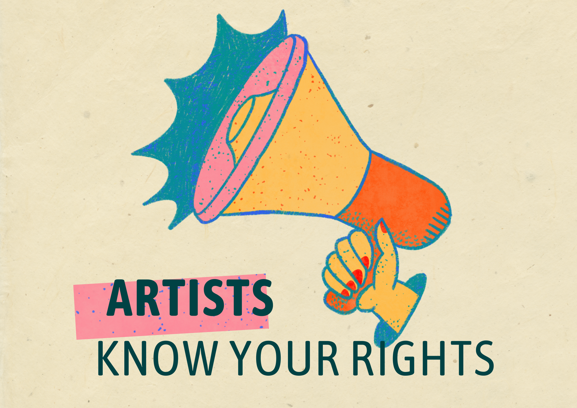 An illustration of a hna dholding a megaphone with text underneath that reads Artists KNOW YOUR RIGHTS